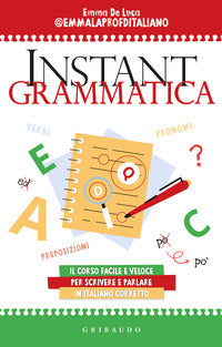 Instant grammatica. Il corso facile e veloce per scrivere e parlare italiano corretto - Emma De Luca