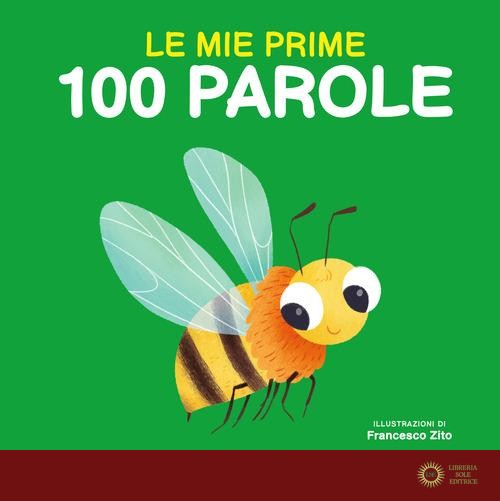 Le mie prime 100 parole. Ediz. a colori - Francesco Zito