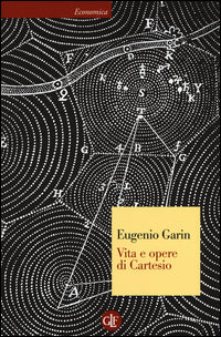 Vita e opere di Cartesio - Eugenio Garin