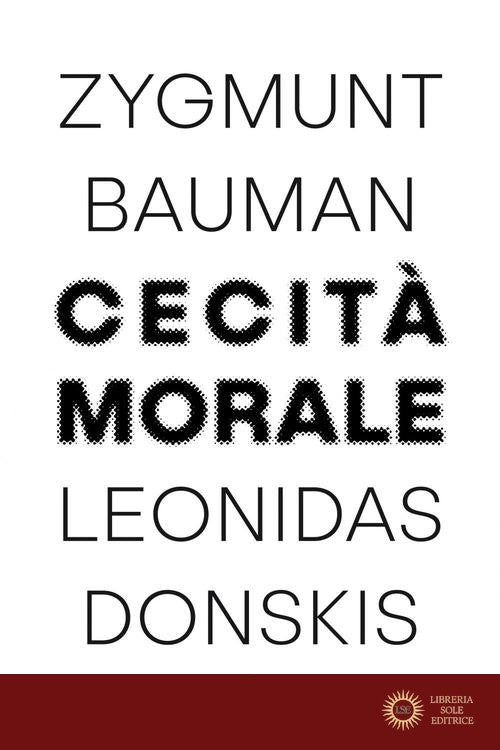 Cecità morale. La perdita di sensibilità nella modernità liquida - Zygmunt Bauman, Leonidas Donskis