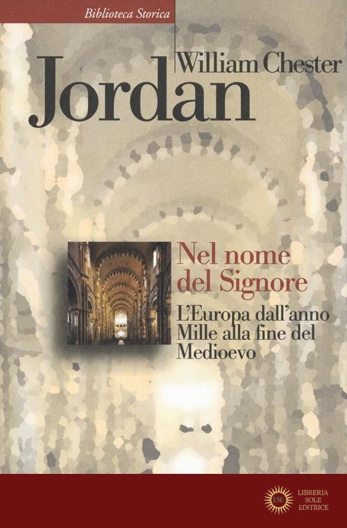 Nel nome del Signore. L'Europa dall'anno Mille alla fine del Medioevo - William Chester Jordan