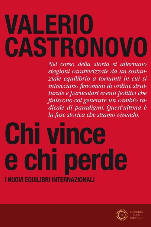 Chi vince e chi perde. I nuovi equilibri internazionali - Valerio Castronovo