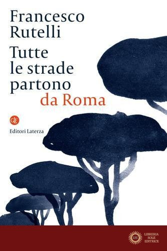 Tutte le strade partono da Roma - Francesco Rutelli