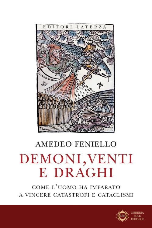 Demoni, venti e draghi. Come l'uomo ha imparato a vincere catastrofi e cataclismi - Amedeo Feniello