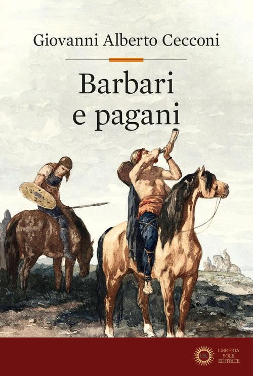 Barbari e pagani. Religione e società in Europa nel tardoantico - Giovanni Alberto Cecconi
