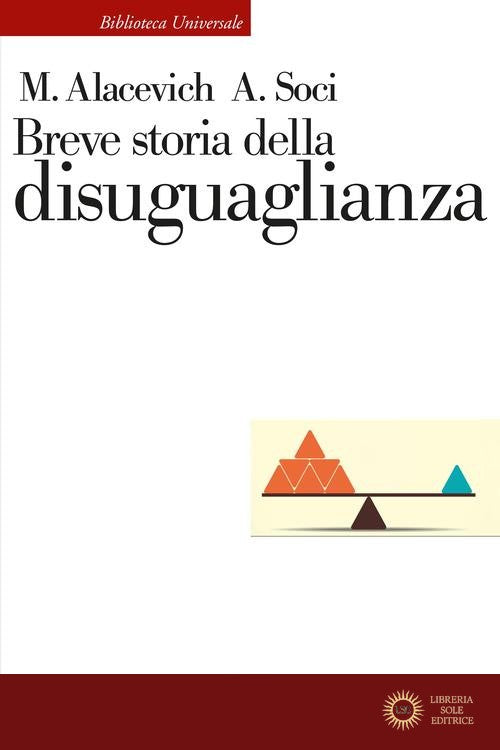 Breve storia della disuguaglianza - Michele Alacevich, Anna Soci