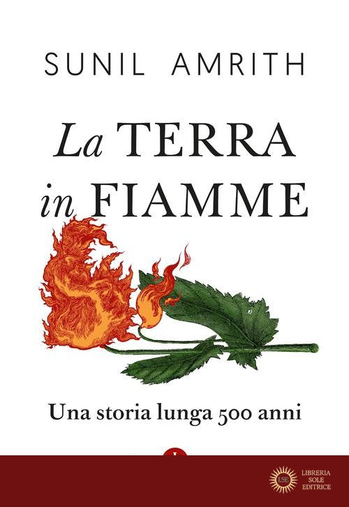 La Terra in fiamme. Una storia lunga 500 anni - Sunil Amrith