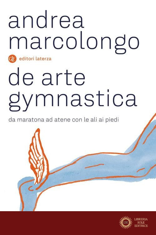 De arte gymnastica. Da Maratona ad Atene con le ali ai piedi - Andrea Marcolongo