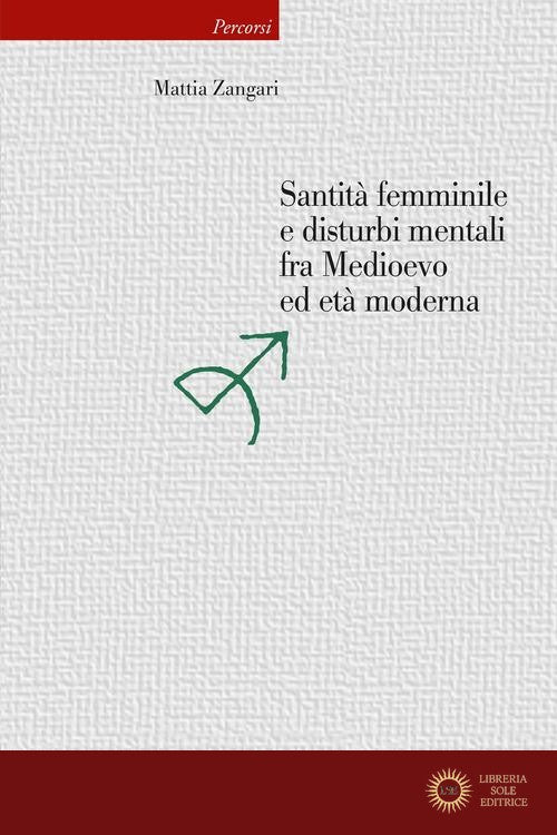 Santità femminile e disturbi mentali fra Medioevo ed età moderna - Mattia Zangari