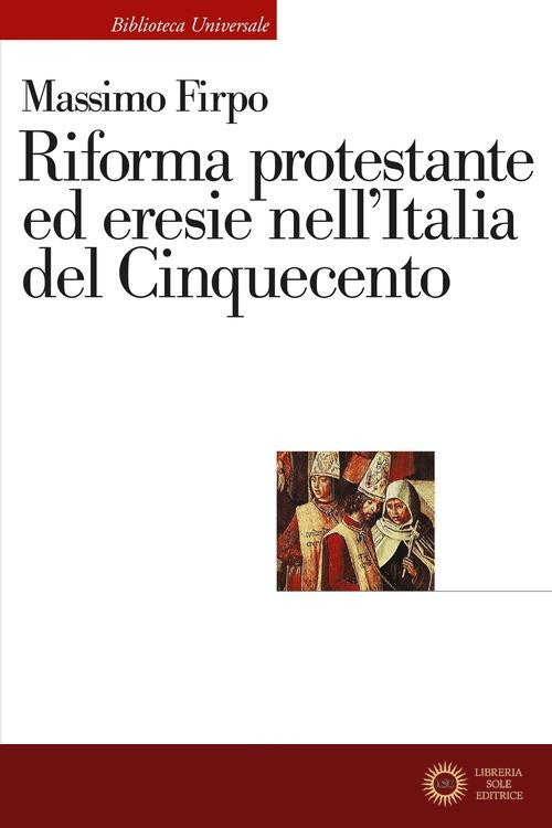 Riforma protestante ed eresie nell'Italia del Cinquecento - Massimo Firpo