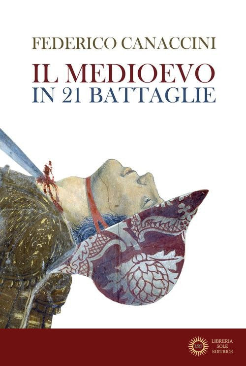 Il Medioevo in 21 battaglie - Federico Canaccini