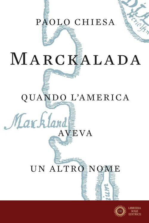 Marckalada. Quando l'America aveva un altro nome - Paolo Chiesa