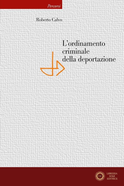 L'ordinamento criminale della deportazione - Roberto Calvo