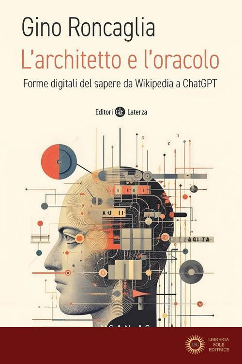 L'architetto e l'oracolo. Forme digitali del sapere da Wikipedia a ChatGPT - Gino Roncaglia
