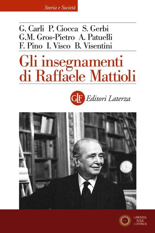 Gli insegnamenti di Raffaele Mattioli - Guido Carli, Pierluigi Ciocca, Sandro Gerbi