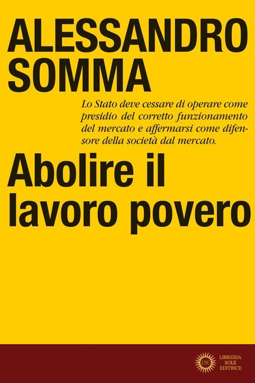 Abolire il lavoro povero - Alessandro Somma