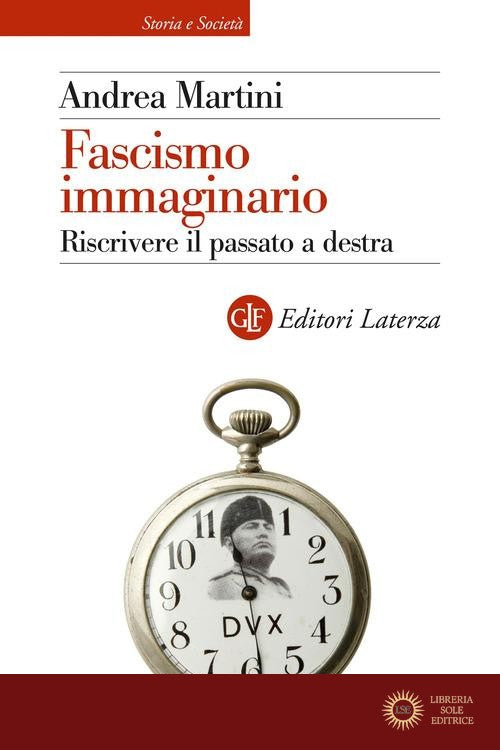 Fascismo immaginario. Riscrivere il passato a destra - Andrea Martini