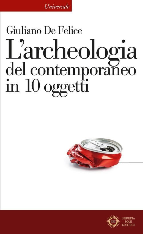 L'archeologia del contemporaneo in 10 oggetti - Giuliano De Felice