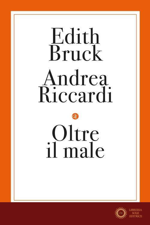 Oltre il male - Edith Bruck, Andrea Riccardi