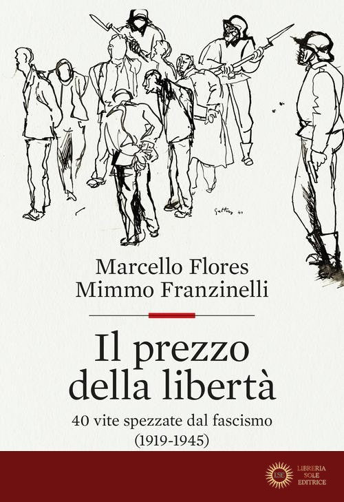 Il prezzo della libertà. 40 vite spezzate dal fascismo (1919-1945) - Marcello Flores, Mimmo Franzinelli