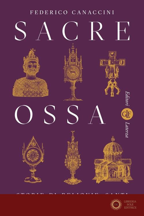 Sacre ossa. Storie di reliquie, santi e pellegrini - Federico Canaccini