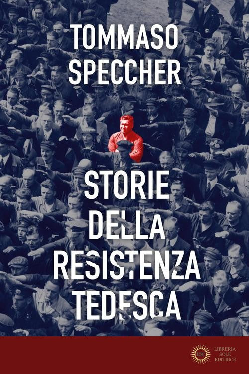 Storie della Resistenza tedesca - Tommaso Speccher