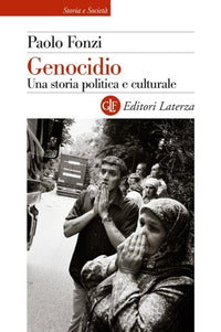 Genocidio. Una storia politica e culturale - Paolo Fonzi