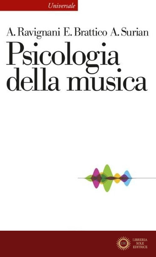 Psicologia della musica - Andrea Ravignani, Elvira Brattico, Alessio Surian