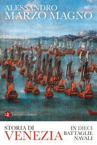 Storia di Venezia in dieci battaglie navali - Alessandro Marzo Magno
