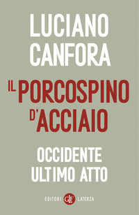 Il porcospino d'acciaio. Occidente ultimo atto - Luciano Canfora
