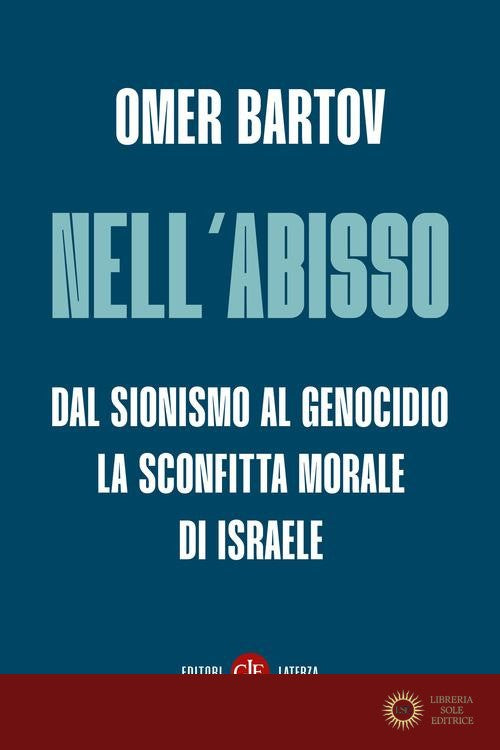 Nell'abisso. Dal sionismo al genocidio: la sconfitta morale di Israele - Omer Bartov