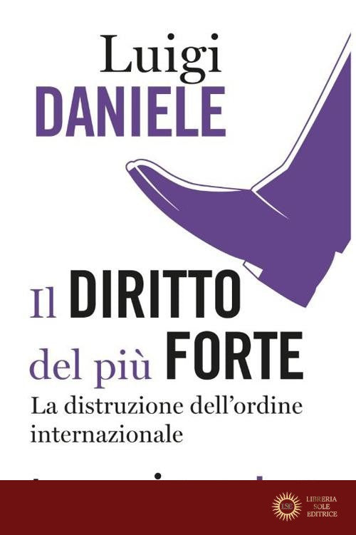 Il diritto del più forte. La distruzione dell'ordine internazionale - Luigi Daniele