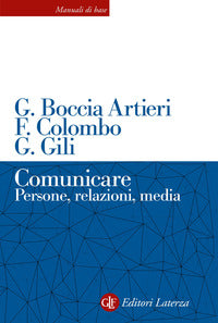 Comunicare. Persone, relazioni, media - Giovanni Boccia Artieri, Fausto Colombo, Guido Gili