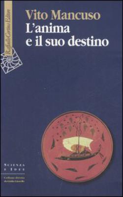 L'anima e il suo destino - Vito Mancuso