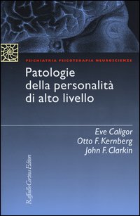Patologie della personalità di alto livello - Eve Caligor, Otto F. Kernberg, John Clarkin