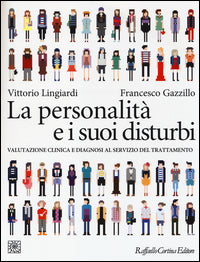 La personalità e i suoi disturbi. Valutazione clinica e diagnosi al servizio del trattamento - Vittorio Lingiardi, Francesco Gazzillo