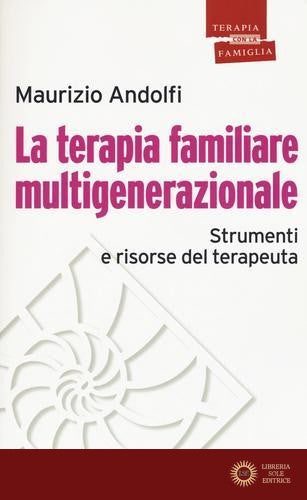La terapia familiare multigenerazionale. Strumenti e risorse del terapeuta - Maurizio Andolfi