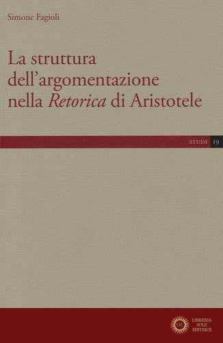 La struttura dell'argomentazione nella «Retorica» di Aristotele - Simone Fagioli