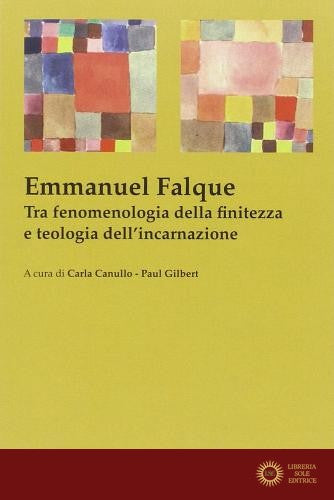 Emmanuel Falque. Tra fenomenologia della finitezza e teologia dell'incarnazione - C. Canullo, P. Gilbert
