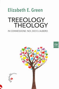 Treeology/theology. In connessione: noi, Dio e l'albero - Elizabeth E. Green