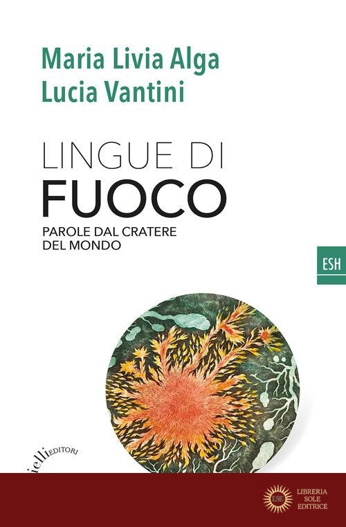 Lingue di fuoco. Parole dal cratere del mondo - Maria Livia Alga, Lucia Vantini