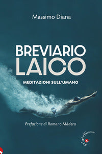 Breviario laico. Meditazioni sull'umano - Massimo Diana