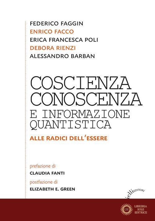 Coscienza, conoscenza e informazione quantistica. Alla radice dell'essere - Alessandro Barban, Enrico Facco, Federico Faggin