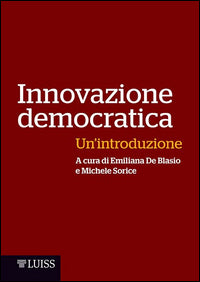 Innovazione democratica. Un'introduzione - Emiliana De Blasio, Michele Sorice