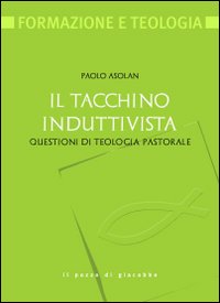 Il tacchino induttivista. Questioni di teologia pastorale - Paolo Asolan