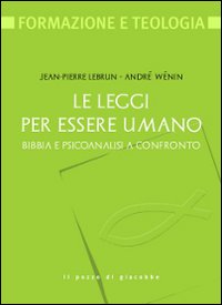 Le leggi per essere umano. Bibbia e psicoanalisi a confronto - André Wénin, Jean-Pierre Lebrun