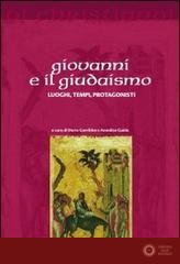 Giovanni e il giudaismo. Luoghi, tempi, protagonisti - D. Garribba, A. Guida