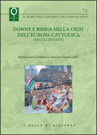Donne e Bibbia nella crisi dell'Europa cattolica (secoli XVI-XVII) - M. L. Giordano, A. Valerio