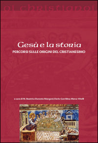 Gesù e la storia. Percorsi sulle origini del cristianesimo - M. B. Durante Mangoni, D. Garribba, M. Vitelli