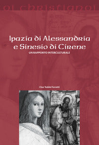 Ipazia di Alessandria e Sinesio di Cirene. Un rapporto interculturale - Cloe Taddei Ferretti